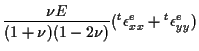 $\displaystyle \frac{ \nu E }{ (1 + \nu) (1 - 2 \nu) }
( {}^{t} \epsilon^e_{xx} + {}^{t} \epsilon^e_{yy} )$