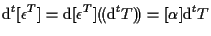 $\displaystyle \mathrm{d} {}^{t} [ \epsilon^T ]
=
\mathrm{d} [ \epsilon^T ] ( \! ( \mathrm{d} {}^{t} T ) \! )
=
[ \alpha ] \mathrm{d} {}^{t} T$