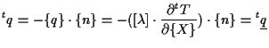 $\displaystyle {}^{t} q
=
- \{ q \} \cdot \{ n \}
=
- ( [ \lambda ] \cdot \frac{ \partial {}^{t} T }{ \partial \{ X \} } ) \cdot \{ n \}
=
{}^{t} \underline{q}$