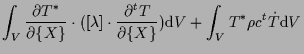 $\displaystyle \int_V
\frac{ \partial T^* }{ \partial \{ X \} } \cdot ( [ \lambd...
...artial \{ X \} } )
\mathrm{d} V
+
\int_V
T^* \rho c {}^{t} \dot{T}
\mathrm{d} V$