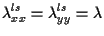 $\displaystyle \lambda^{ls}_{xx} = \lambda^{ls}_{yy} = \lambda$