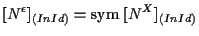 $\displaystyle [ N^{\epsilon} ] _{(In Id)} = \mathrm{sym} \; [ N^X ] _{(In Id)}$