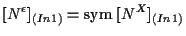 $\displaystyle [ N^{\epsilon} ] _{(In 1)} = \mathrm{sym} \; [ N^X ] _{(In 1)}$