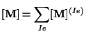 $\displaystyle [ \mathbf{ M } ] = \sum_{Ie} [ \mathbf{ M } ] ^{(Ie)}$