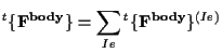 $\displaystyle {}^{t} \{ \mathbf{ F^{body} } \} = \sum_{Ie} {}^{t} \{ \mathbf{ F^{body} } \} ^{(Ie)}$