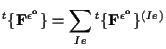 $\displaystyle {}^{t} \{ \mathbf{ F^{\epsilon^o} } \}
=
\sum_{Ie}
{}^{t} \{ \mathbf{ F^{\epsilon^o} } \} ^{(Ie)}$