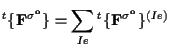 $\displaystyle {}^{t} \{ \mathbf{ F^{\sigma^o} } \}
=
\sum_{Ie}
{}^{t} \{ \mathbf{ F^{\sigma^o} } \} ^{(Ie)}$