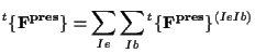 $\displaystyle {}^{t} \{ \mathbf{ F^{pres} } \}
=
\sum_{Ie} \sum_{Ib}
{}^{t} \{ \mathbf{ F^{pres} } \} ^{(Ie Ib)}$