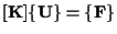 $\displaystyle [ \mathbf{ K } ] \{ \mathbf{ U } \} = \{ \mathbf{ F } \}$