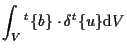 $\displaystyle \int_V
{}^{t} \{ b \} \cdot \delta {}^{t} \{ u \}
\mathrm{d} V$