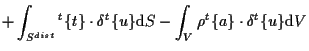 $\displaystyle +
\int_{S^{dist}}
{}^{t} \{ t \} \cdot \delta {}^{t} \{ u \}
\mathrm{d} S
-
\int_V
\rho {}^{t} \{ a \} \cdot \delta {}^{t} \{ u \}
\mathrm{d} V$