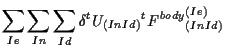 $\displaystyle \sum_{Ie} \sum_{In} \sum_{Id}
\delta {}^{t} U_{(In Id)} {}^{t} {F^{body}}_{(In Id)}^{(Ie)}$