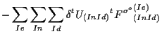 $\displaystyle -
\sum_{Ie} \sum_{In} \sum_{Id}
\delta {}^{t} U_{(In Id)} {}^{t} {F^{\sigma^o}}_{(In Id)}^{(Ie)}$