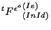 $ {}^{t} {F^{\epsilon^o}}_{(In Id)}^{(Ie)}$