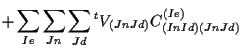 $\displaystyle +
\sum_{Ie} \sum_{Jn} \sum_{Jd}
{}^{t} V_{(Jn Jd)} C_{(In Id) (Jn Jd)}^{(Ie)}$