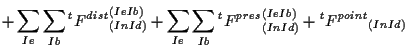 $\displaystyle + \sum_{Ie} \sum_{Ib} {}^{t} {F^{dist}}_{(In Id)}^{(Ie Ib)}
+ \su...
... \sum_{Ib} {}^{t} {F^{pres}}_{(In Id)}^{(Ie Ib)}
+ {}^{t} {F^{point}}_{(In Id)}$