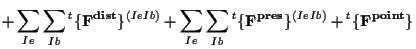 $\displaystyle + \sum_{Ie} \sum_{Ib} {}^{t} \{ \mathbf{ F^{dist} } \} ^{(Ie Ib)}...
...{}^{t} \{ \mathbf{ F^{pres} } \} ^{(Ie Ib)}
+ {}^{t} \{ \mathbf{ F^{point} } \}$