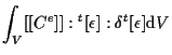 $\displaystyle \int_V
[[ C^e ]] : {}^{t} [ \epsilon ] : \delta {}^{t} [ \epsilon ]
\mathrm{d} V$