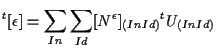 $\displaystyle {}^{t} [ \epsilon ]
=
\sum_{In} \sum_{Id}
[ N^{\epsilon} ] _{(In Id)} {}^{t} U_{(In Id)}$