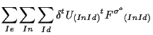 $\displaystyle \sum_{Ie} \sum_{In} \sum_{Id}
\delta {}^{t} U_{(In Id)} {}^{t} {F^{\sigma^o}}_{(In Id)}$