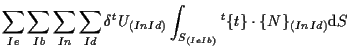 $\displaystyle \sum_{Ie} \sum_{Ib} \sum_{In} \sum_{Id}
\delta {}^{t} U_{(In Id)}
\int_{S_{(Ie Ib)}}
{}^{t} \{ t \} \cdot \{ N \} _{(In Id)}
\mathrm{d} S$