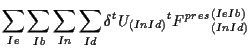 $\displaystyle \sum_{Ie} \sum_{Ib} \sum_{In} \sum_{Id}
\delta {}^{t} U_{(In Id)}
{}^{t} {F^{pres}}_{(In Id)}^{(Ie Ib)}$