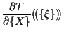 $\displaystyle \frac{ \partial T }{ \partial \{ X \} } ( \! ( \{ \xi \} ) \! )$