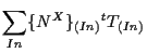 $\displaystyle \sum_{In}
\{ N^X \} _{(In)} {}^{t} T_{(In)}$