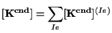 $\displaystyle [ \mathbf{ K^{cnd} } ] = \sum_{Ie} [ \mathbf{ K^{cnd} } ] ^{(Ie)}$
