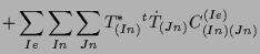 $\displaystyle +
\sum_{Ie} \sum_{In} \sum_{Jn}
T^*_{(In)} {}^{t} \dot{T}_{(Jn)}
C_{(In) (Jn)}^{(Ie)}$