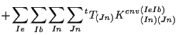 $\displaystyle +
\sum_{Ie} \sum_{Ib} \sum_{In} \sum_{Jn}
{}^{t} T_{(Jn)} {K^{cnv}}_{(In) (Jn)}^{(Ie Ib)}$