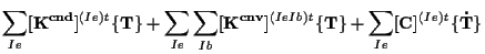 $\displaystyle \sum_{Ie}
[ \mathbf{ K^{cnd} } ] ^{(Ie)} {}^{t} \{ \mathbf{ T } \...
...bf{ T } \}
+
\sum_{Ie}
[ \mathbf{ C } ] ^{(Ie)} {}^{t} \{ \mathbf{ \dot{T} } \}$