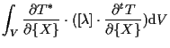 $\displaystyle \int_V
\frac{ \partial T^* }{ \partial \{ X \} }
\cdot ( [ \lambda ] \cdot \frac{ \partial {}^{t} T }{ \partial \{ X \} } )
\mathrm{d} V$