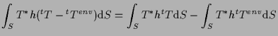 $\displaystyle \int_S
T^* h ( {}^{t} T - {}^{t} T^{env} )
\mathrm{d} S
=
\int_S
T^* h {}^{t} T
\mathrm{d} S
-
\int_S
T^* h {}^{t} T^{env}
\mathrm{d} S$