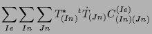 $\displaystyle \sum_{Ie} \sum_{In} \sum_{Jn}
T^*_{(In)} {}^{t} \dot{T}_{(Jn)}
{C}_{(In) (Jn)}^{(Ie)}$