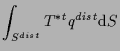 $\displaystyle \int_{S^{dist}}
T^* {}^{t} q^{dist}
\mathrm{d} S$