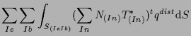 $\displaystyle \sum_{Ie} \sum_{Ib}
\int_{S_{(Ie Ib)}}
( \sum_{In} N_{(In)} T^*_{(In)} ) {}^{t} q^{dist}
\mathrm{d} S$