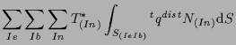 $\displaystyle \sum_{Ie} \sum_{Ib} \sum_{In}
T^*_{(In)}
\int_{S_{(Ie Ib)}}
{}^{t} q^{dist} N_{(In)}
\mathrm{d} S$