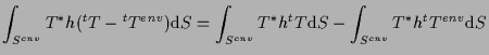 $\displaystyle \int_{S^{cnv}}
T^* h ( {}^{t} T - {}^{t} T^{env} )
\mathrm{d} S
=...
...
T^* h {}^{t} T
\mathrm{d} S
-
\int_{S^{cnv}}
T^* h {}^{t} T^{env}
\mathrm{d} S$