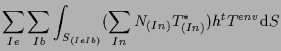 $\displaystyle \sum_{Ie} \sum_{Ib}
\int_{S_{(Ie Ib)}}
( \sum_{In} N_{(In)} T^*_{(In)} ) h {}^{t} T^{env}
\mathrm{d} S$