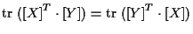 $\displaystyle \mathrm{tr} \; ( { [ X ] } ^ { T } \cdot [ Y ] )
=
\mathrm{tr} \; ( { [ Y ] } ^ { T } \cdot [ X ] )$