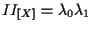 $\displaystyle II_{ [ X ] } = \lambda_0 \lambda_1$