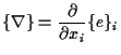 $\displaystyle \{ \nabla \} = \frac{ \partial }{ \partial x_i } \{ e \} _i$