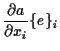 $\displaystyle \frac{ \partial a }{ \partial x_i } \{ e \} _i$