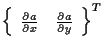 $\displaystyle {
\left\{ \begin{array}{cc}
\frac{ \partial a }{ \partial x } & \frac{ \partial a }{ \partial y }
\end{array} \right\}
} ^ { T }$