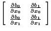 $\displaystyle \left[ \begin{array}{cc}
\frac{ \partial b_0 }{ \partial x_0 } & ...
...0 }{ \partial x_1 } & \frac{ \partial b_1 }{ \partial x_1 }
\end{array} \right]$