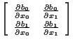 $\displaystyle \left[ \begin{array}{cc}
\frac{ \partial b_0 }{ \partial x_0 } & ...
...1 }{ \partial x_0 } & \frac{ \partial b_1 }{ \partial x_1 }
\end{array} \right]$