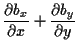 $\displaystyle \frac{ \partial b_x }{ \partial x } + \frac{ \partial b_y }{ \partial y }$