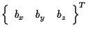 $\displaystyle {
\left\{ \begin{array}{ccc}
b_x & b_y & b_z
\end{array} \right\}
} ^ { T }$