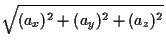 $\displaystyle \sqrt{ ( a_x ) ^ { 2 } + ( a_y ) ^ { 2 } + ( a_z ) ^ { 2 } }$